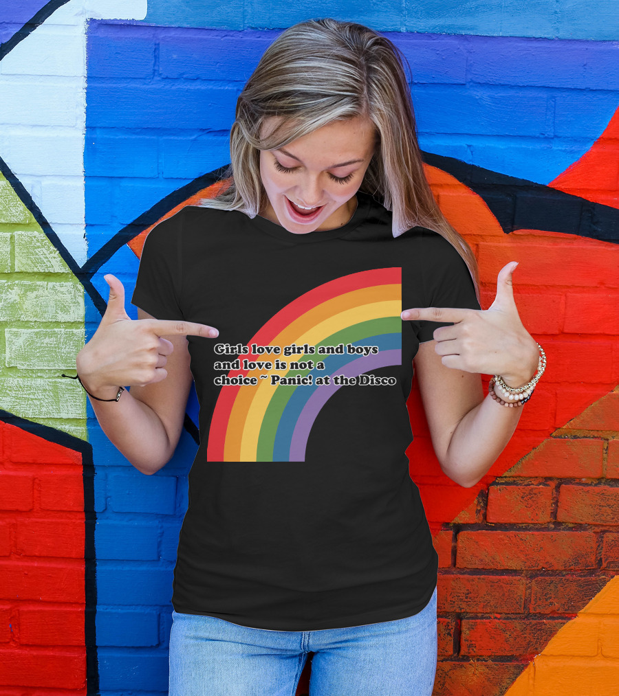 Girls Love Girls And Boys Love Is Not A Choice Panic At The Disco Rainbow T-Shirt