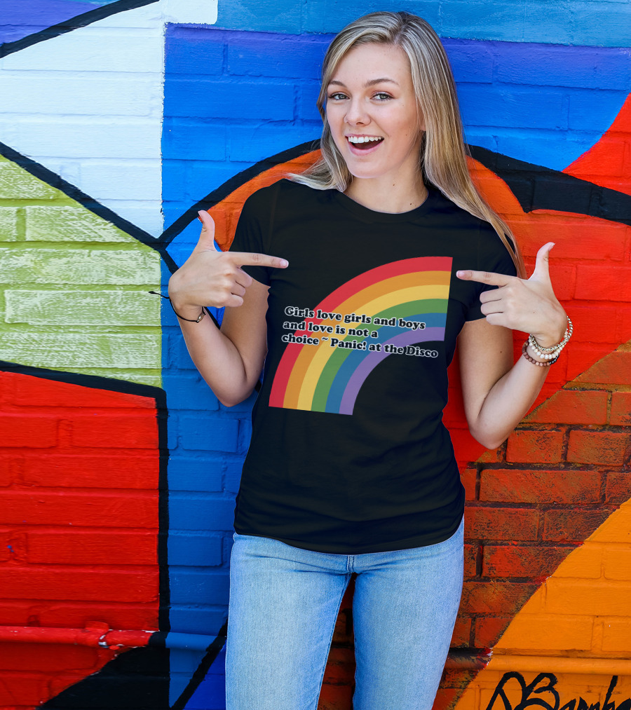 Girls Love Girls And Boys Love Is Not A Choice Panic At The Disco Rainbow T-Shirt