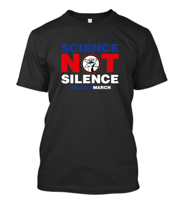 SCIENCE NOT SILENCE March #ScienceMarch T-Shirt