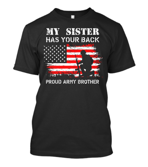 MY SISTER HAS YOUR BACK PROUD ARMY BROTHER T-Shirt