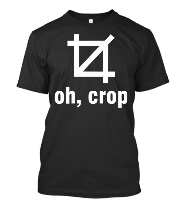 Oh Crop Funny Design With Crop T-Shirt