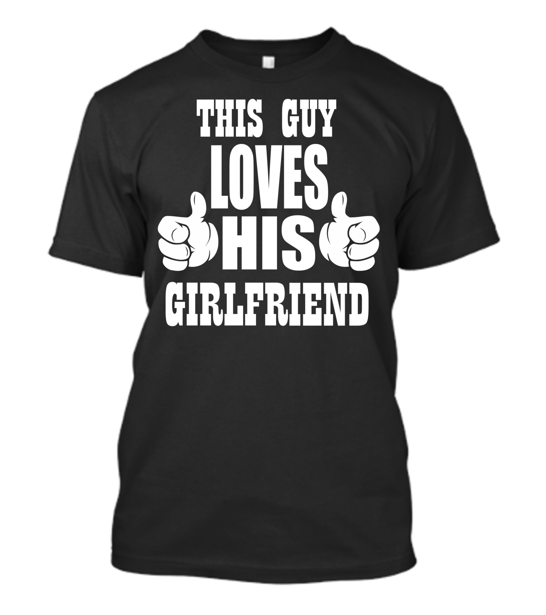 THIS GUY LOVES HIS GIRLFRIEND HANDS THUMBS UP T-Shirt