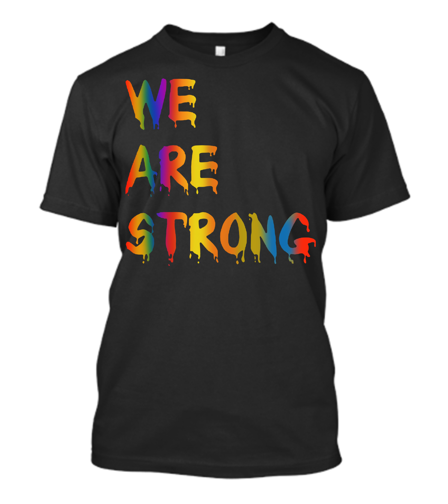 We Are Strong Rainbow Dripping Letters T-Shirt