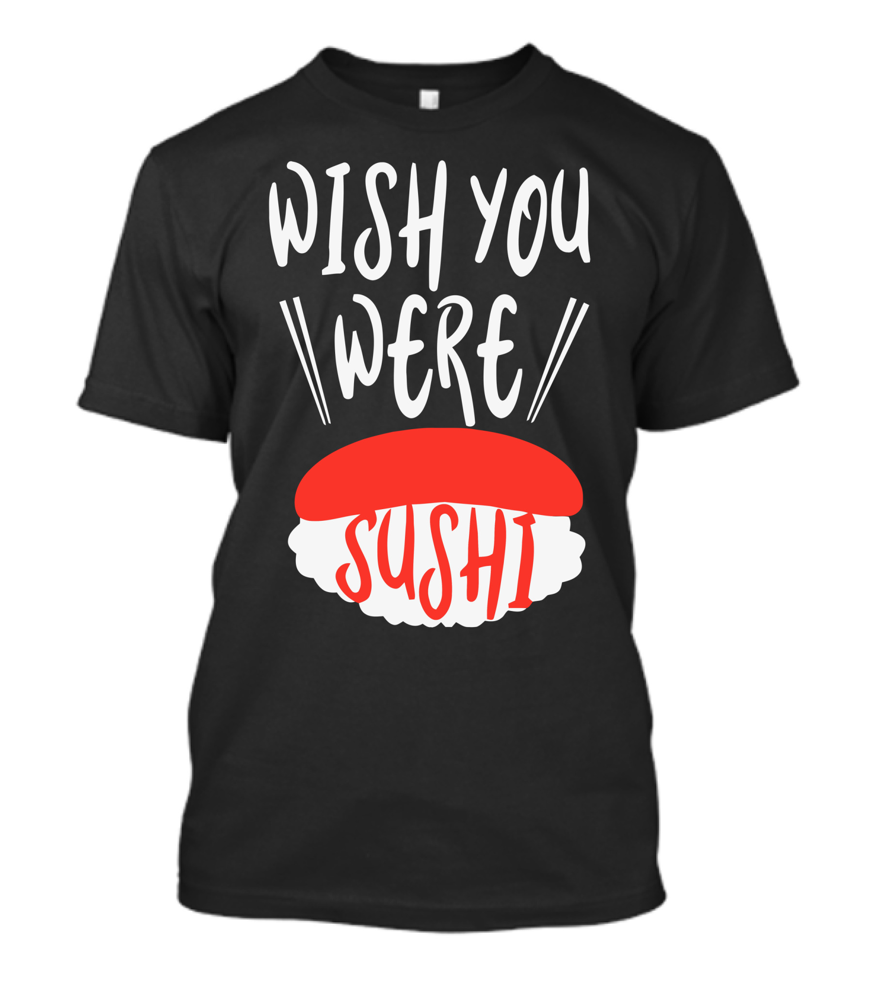 WISH YOU WERE SUSHI T-Shirt