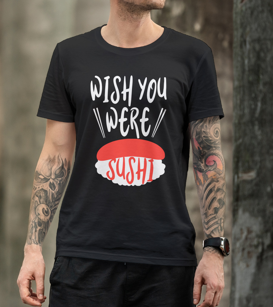 WISH YOU WERE SUSHI T-Shirt