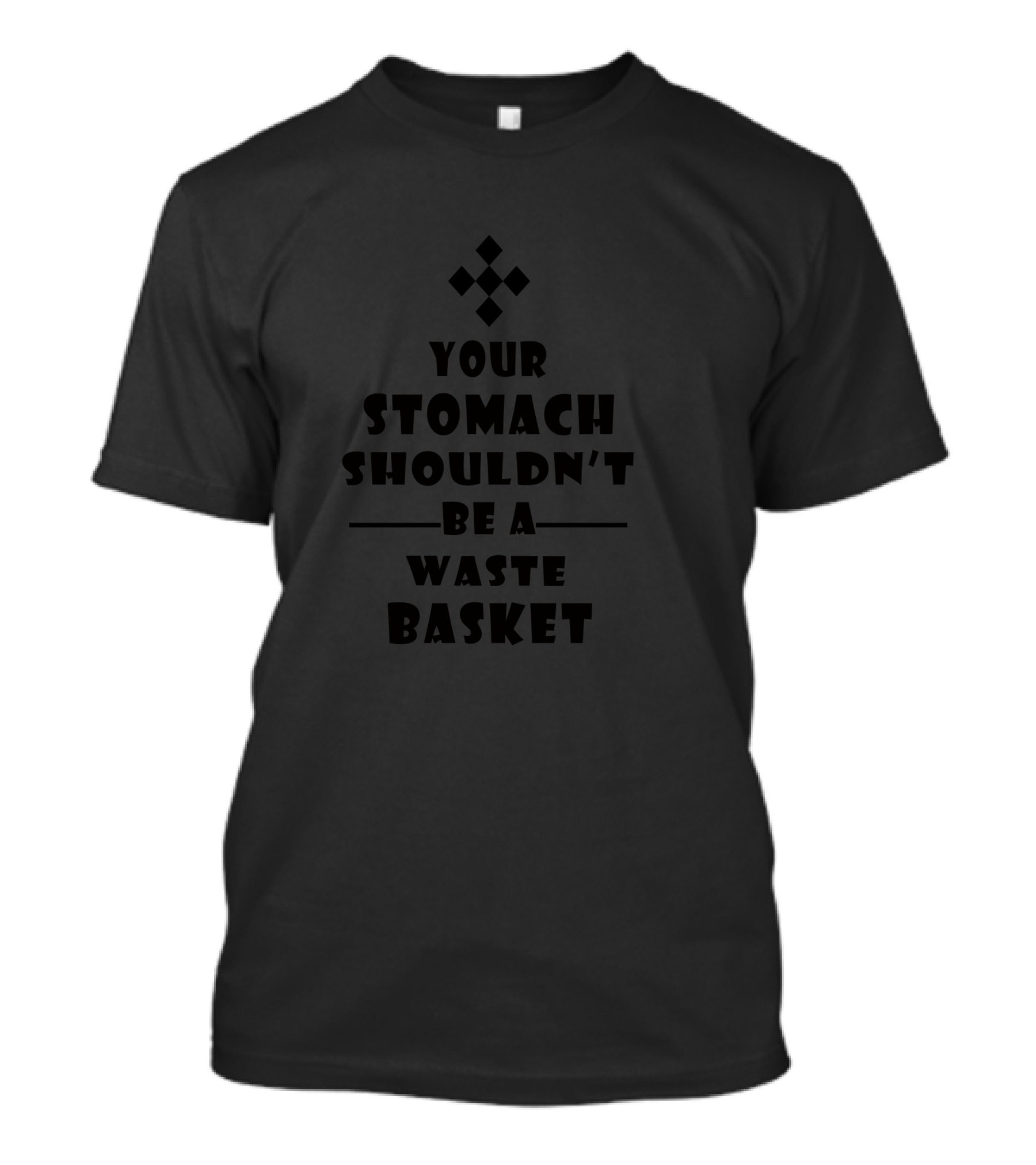Your Stomach Shouldn't Be A Waste Basket Cool T-Shirt