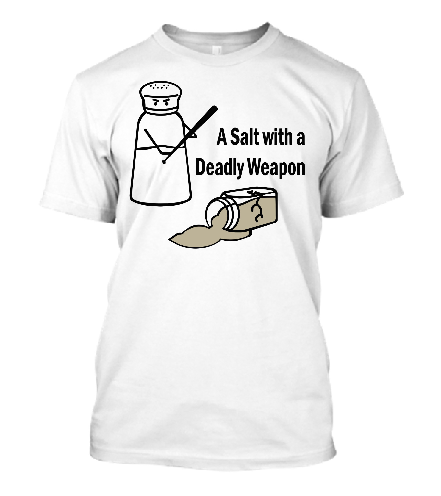 A Salt With A Deadly Weapon Angry Salt Shaker And Spilled Salt Container T-Shirt