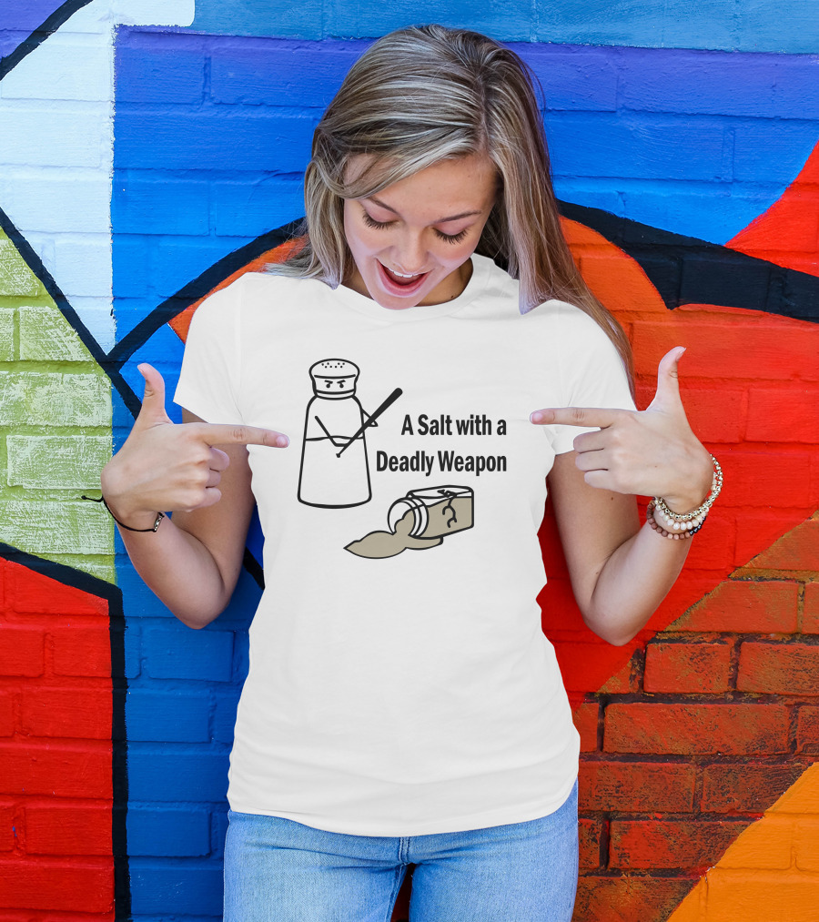 A Salt With A Deadly Weapon Angry Salt Shaker And Spilled Salt Container T-Shirt