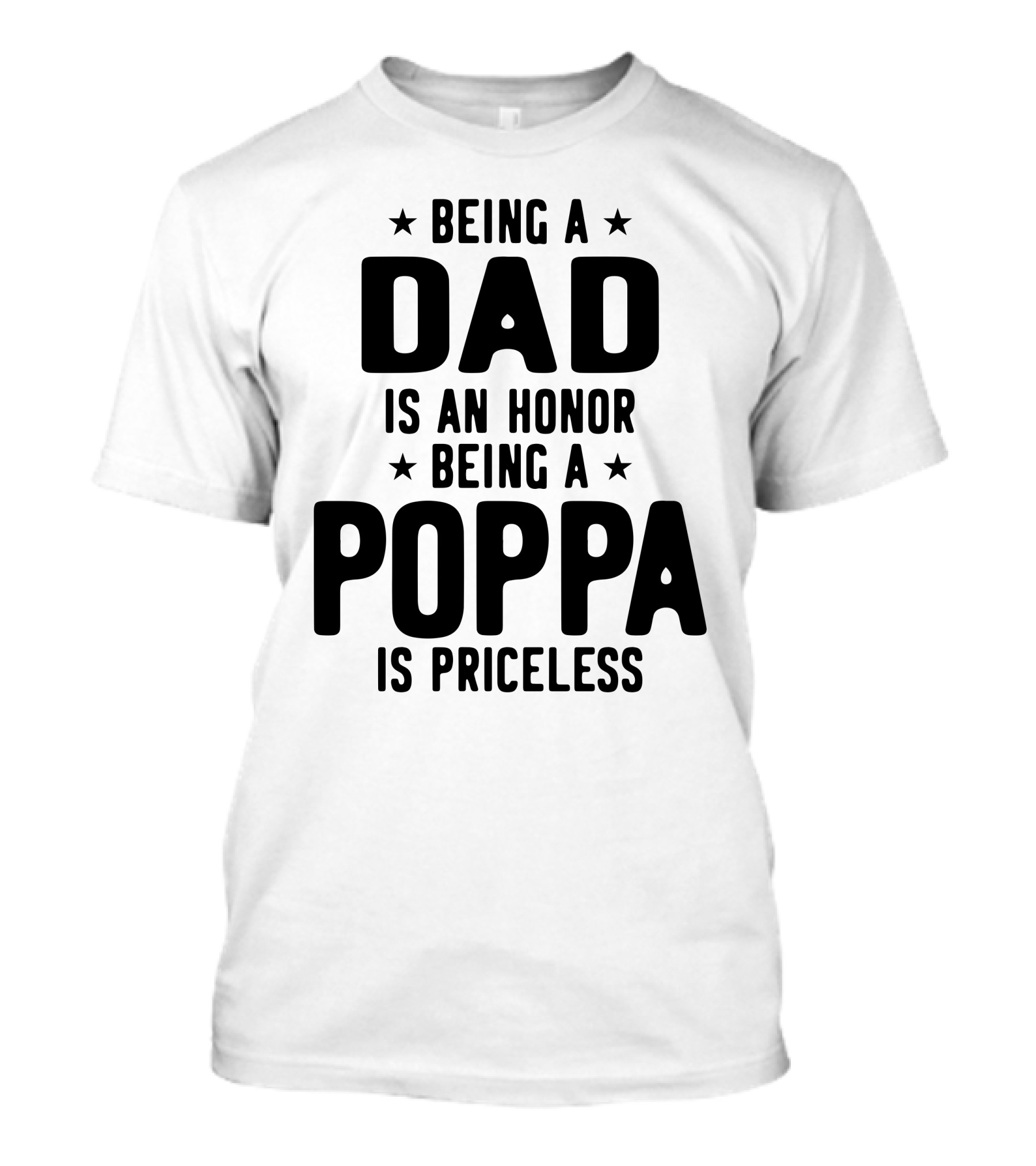 Being A Dad Is An Honor Being A Poppa Is Priceless T-Shirt