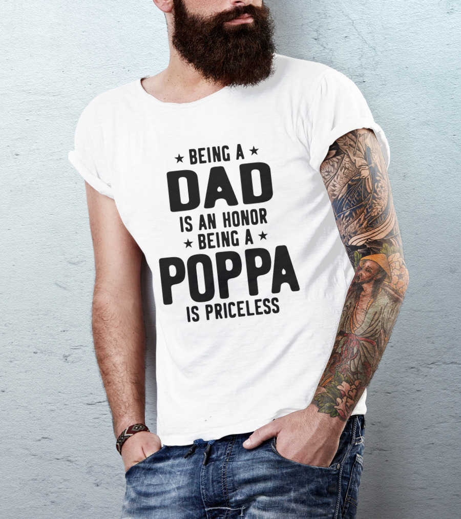 Being A Dad Is An Honor Being A Poppa Is Priceless T-Shirt