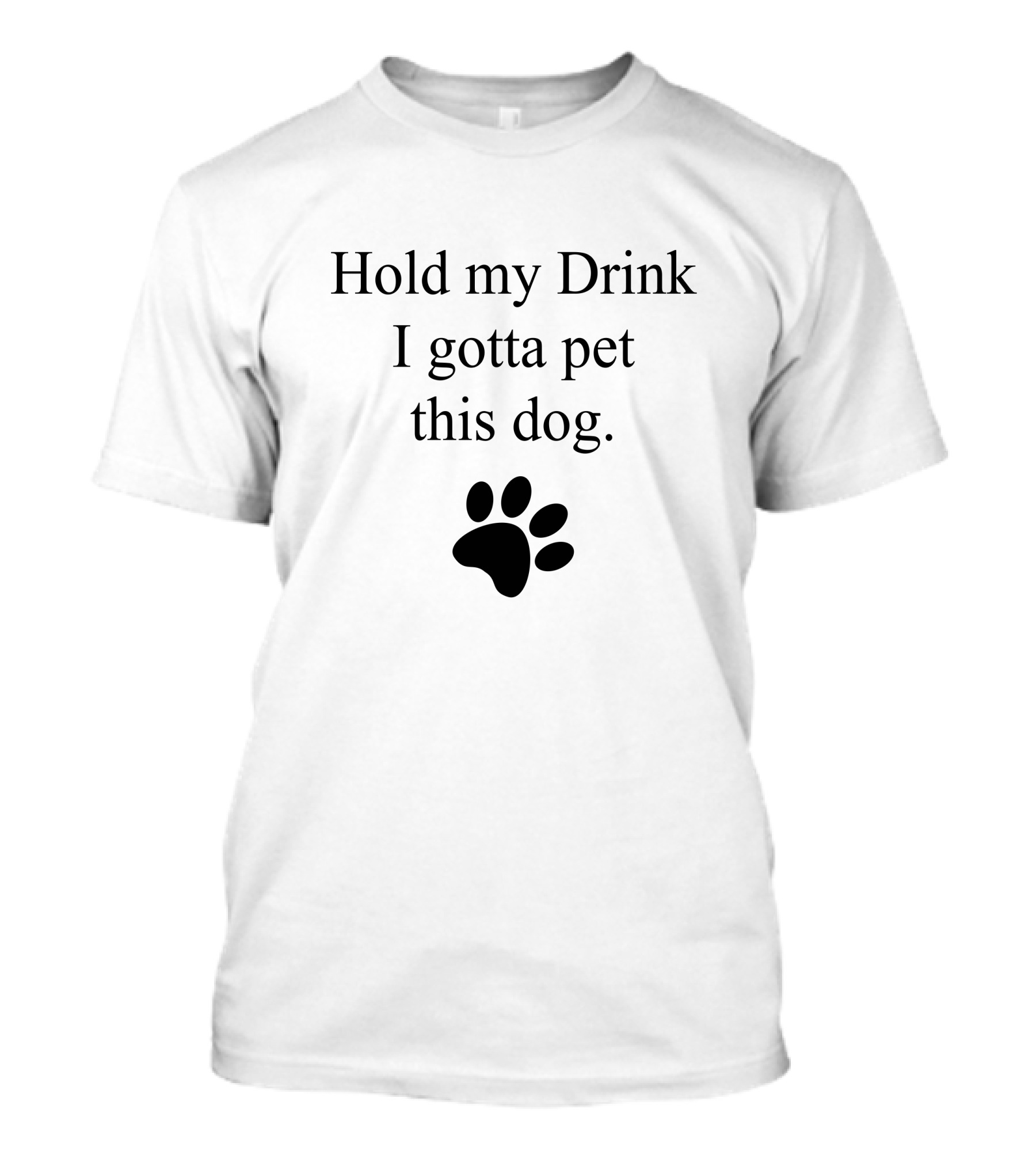 Hold My Drink I Gotta Pet This Dog Paw Prints T-Shirt