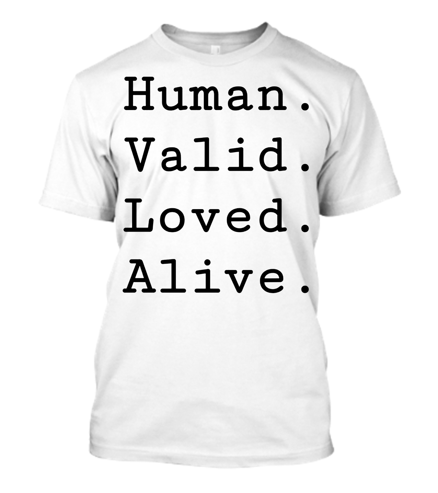 Human Valid Loved Alive T-Shirt