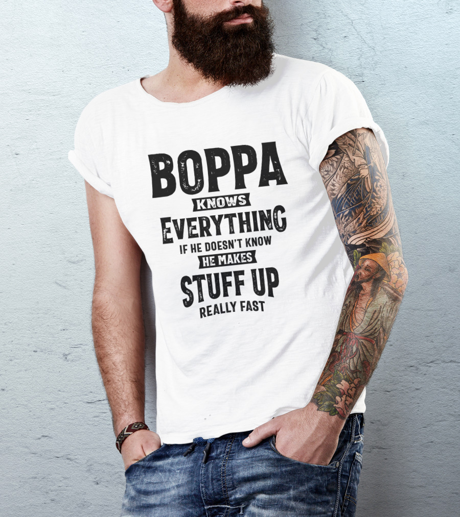 Boppa Knows Everything If He Doesn't Know He Makes Stuff Up Really Fast Mens Funny Boppa Grandpa T-Shirt