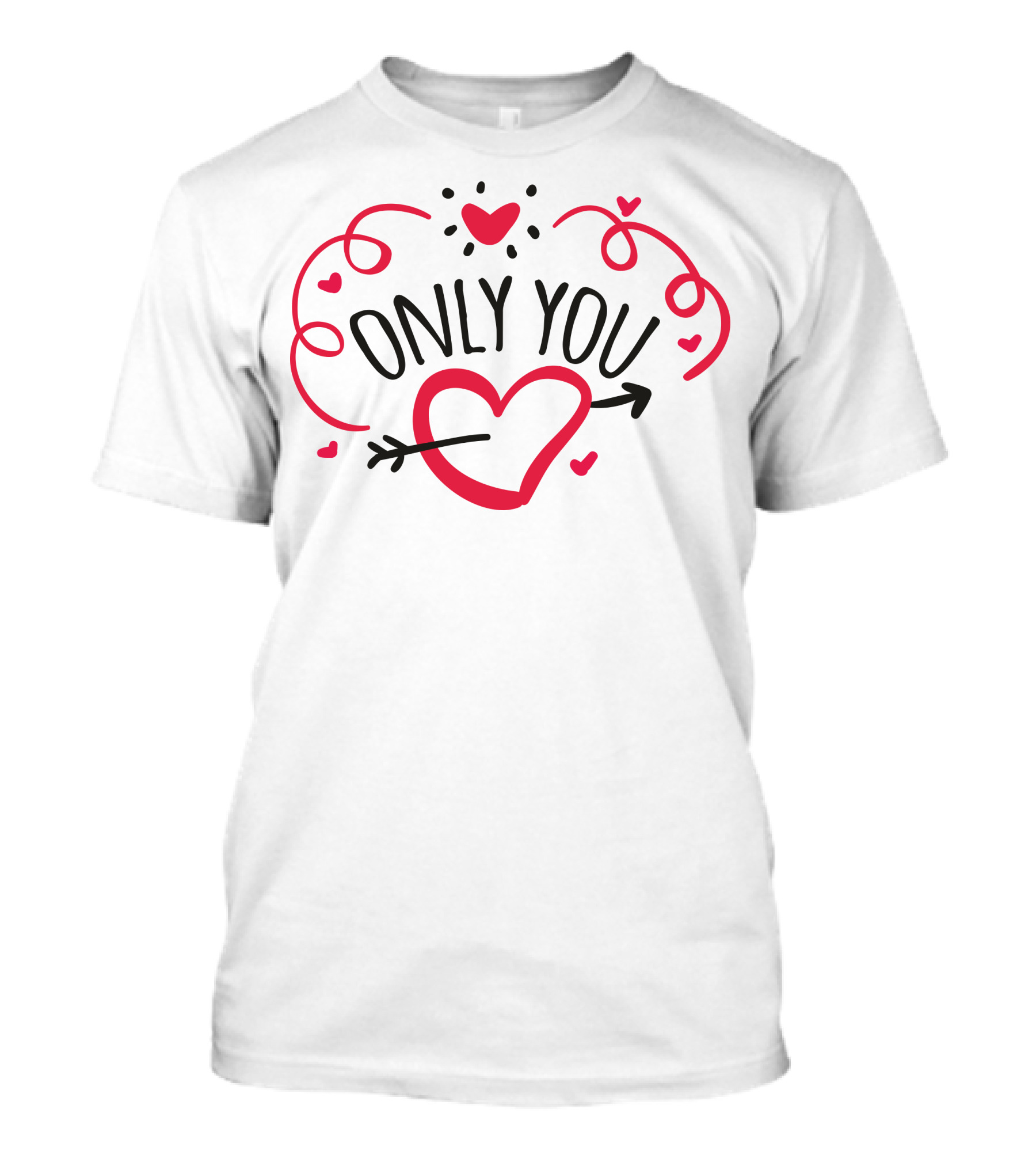 Only You Heart And Arrow Valentines Day T-Shirt