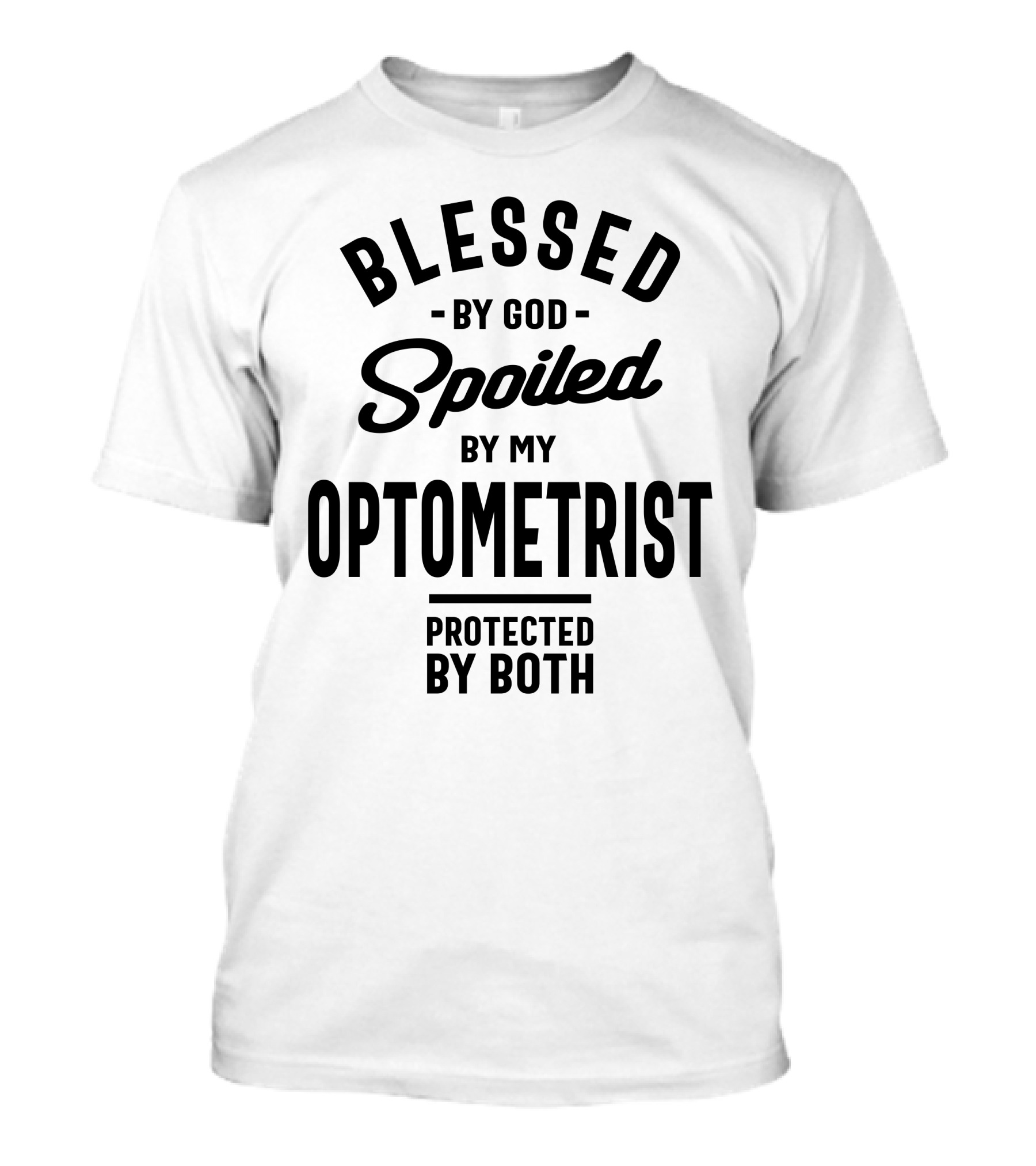 Blessed By God Spoiled By My Optometrist Protected By Both T-Shirt