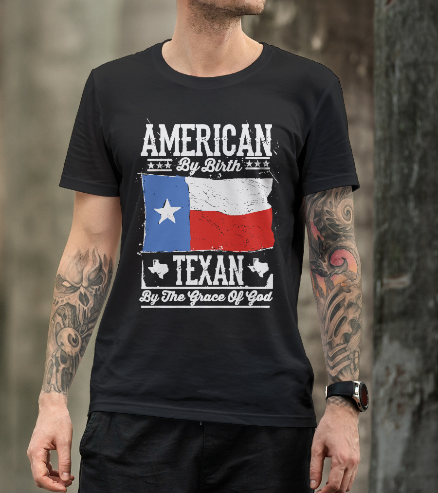 American By Birth Texan By The Grace Of God Flag Stars And Texas Map T-Shirt