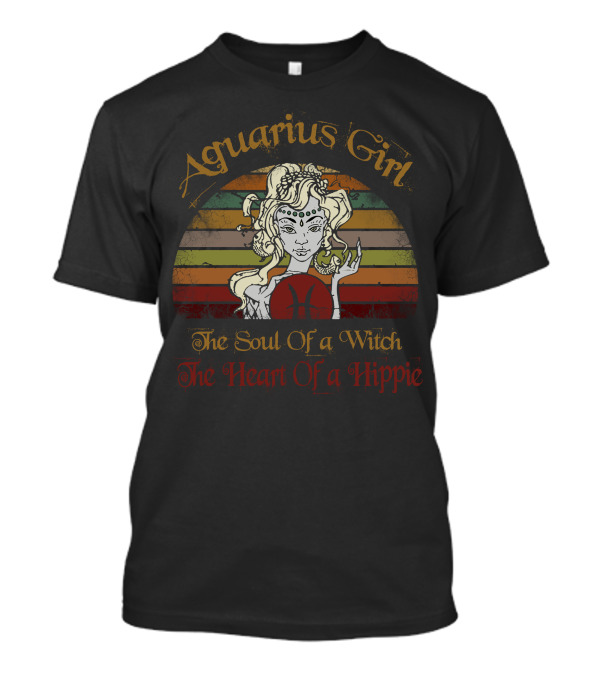 Aquarius Girl The Soul Of A Witch The Heart Of A Hippie T-Shirt