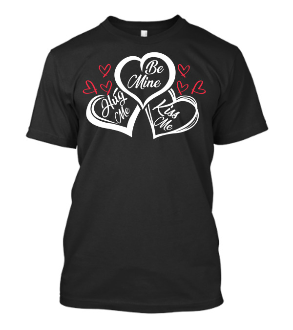 Be Mine Hug Me Kiss Me Heart Motif For Dark T-Shirt