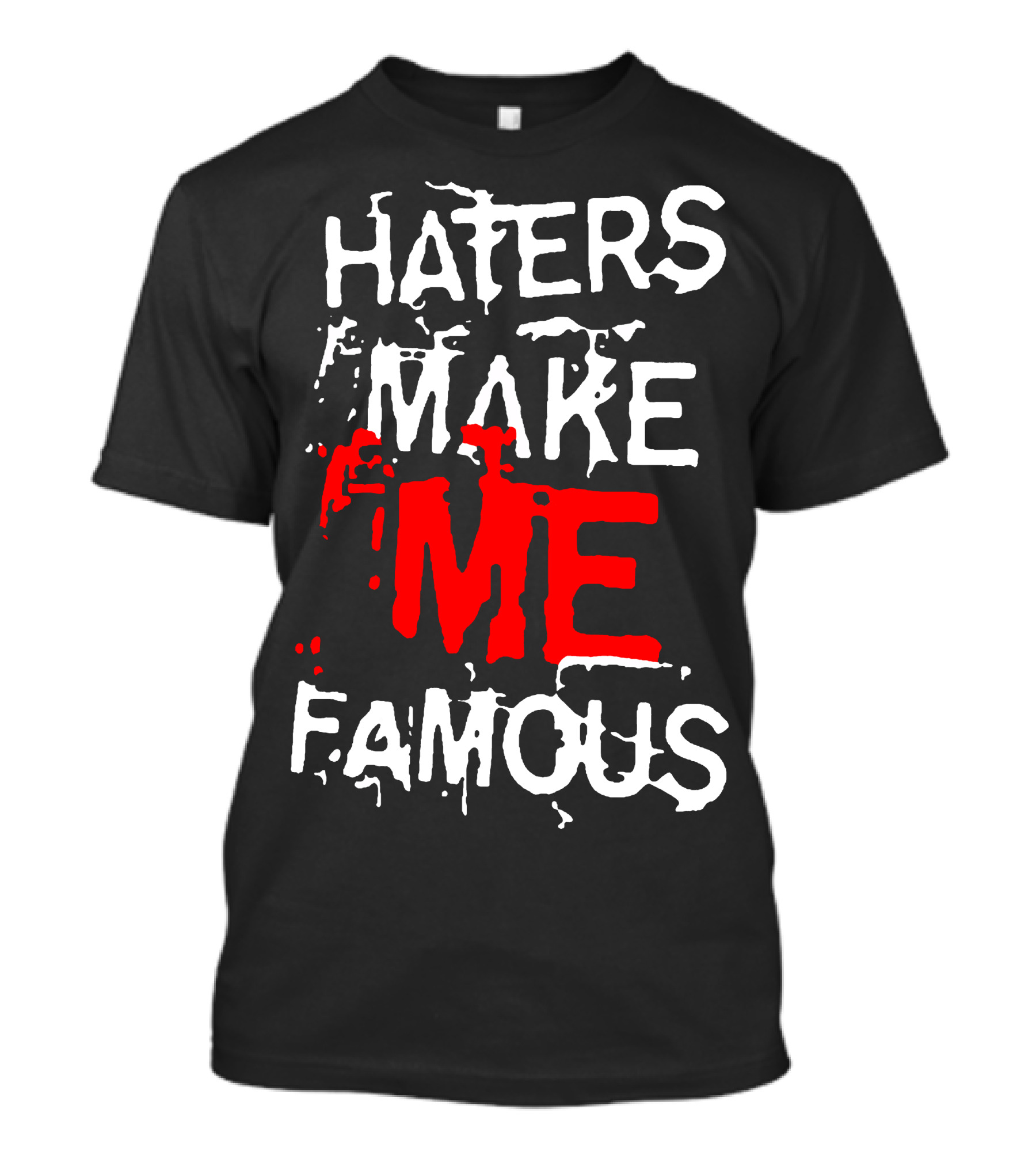 Haters Make Me Famous T-Shirt