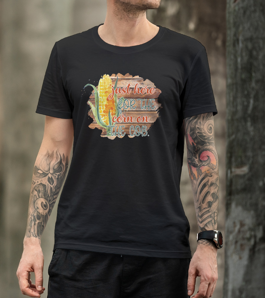 Just Here For The Corn On The Cob Festival Celebration Rustic Farm Style Garden Party T-Shirt