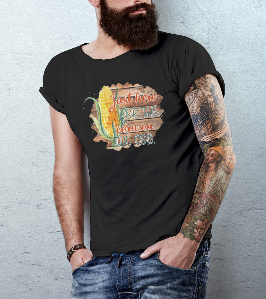 Just Here For The Corn On The Cob Festival Celebration Rustic Farm Style Garden Party T-Shirt