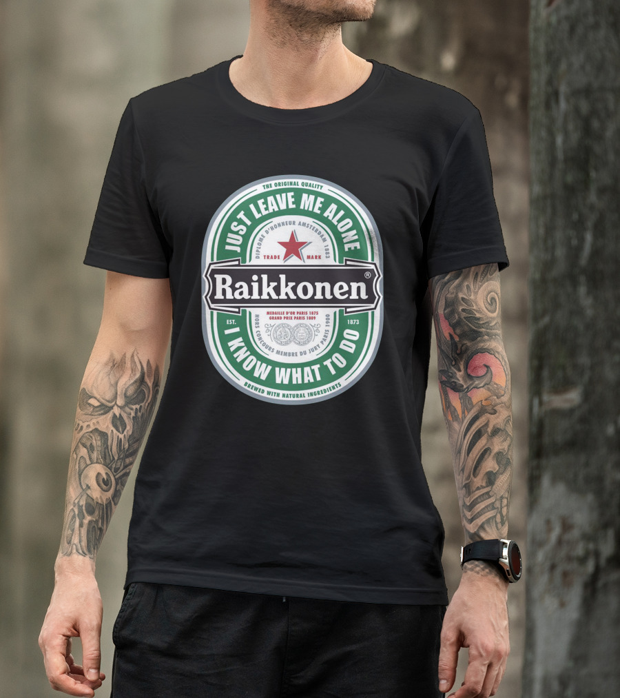 Just Leave Me Alone Raikkonen I Know What To Do T-Shirt