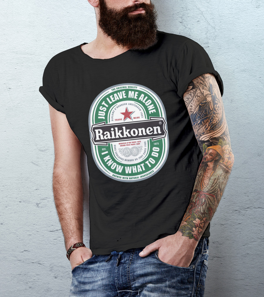 Just Leave Me Alone Raikkonen I Know What To Do T-Shirt