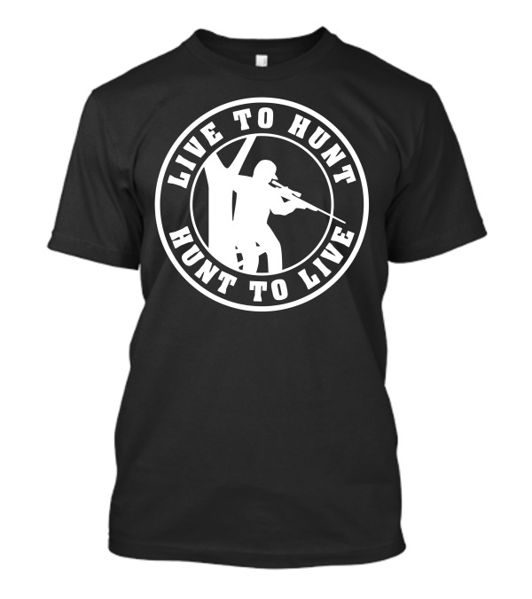 Live To Hunt Hunt To Live With Silhouette Of Hunter Aiming Rifle T-Shirt