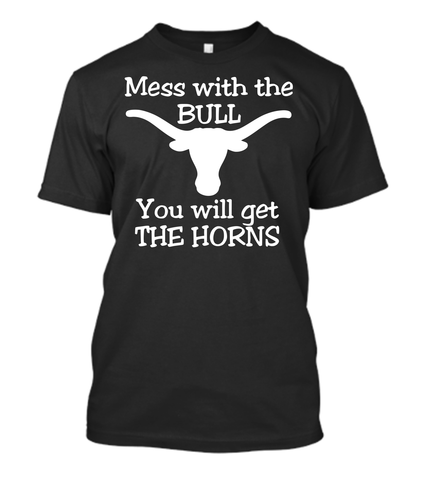 Mess With The Bull You Will Get The Horns T-Shirt