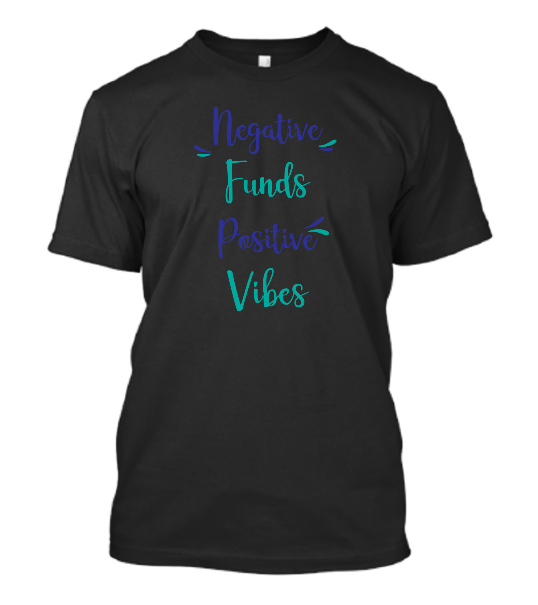 Negative Funds Positive Vibes Typography T-Shirt