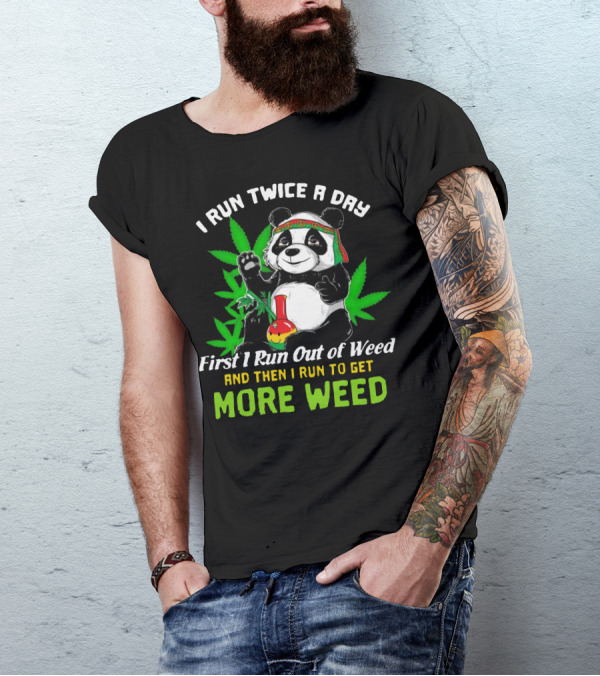 I Run Twice A Day First I Run Out Of Weed And Then I Run To Get More Weed Panda T-Shirt