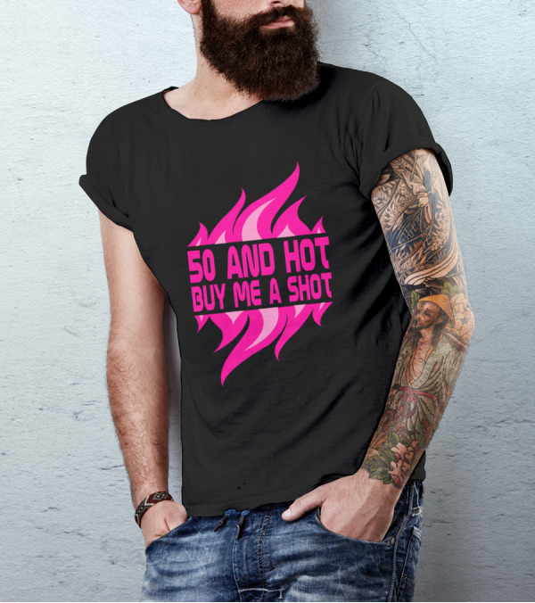 50 And Hot Buy Me A Shot Birthday Pink Flames T-Shirt