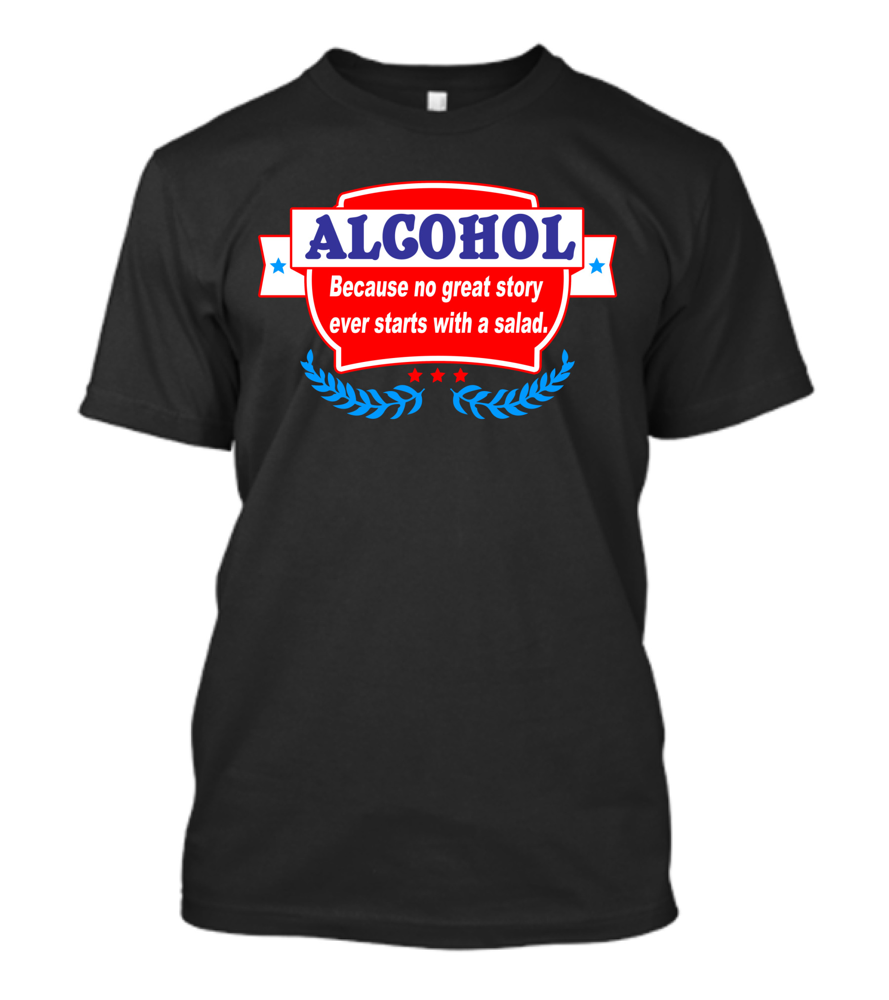 Alcohol No Great Story Ever Starts With A Salad Crest T-Shirt