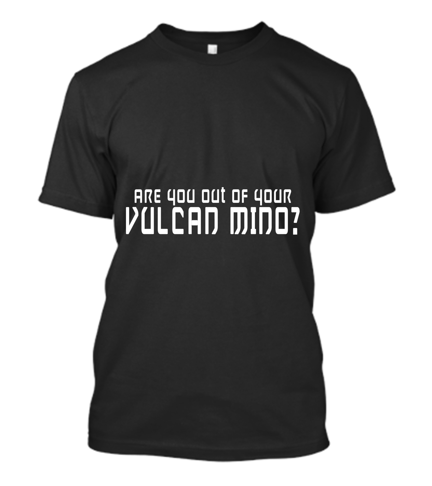 Are You Out Of Your Vulcan Mind Star Trek Fan T-Shirt
