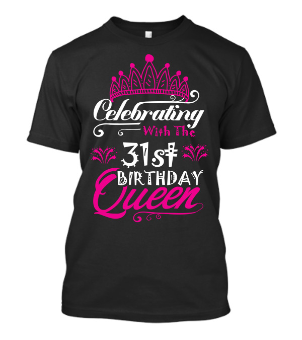 Celebrating With The 31St Birthday Queen Crown Elegance T-Shirt