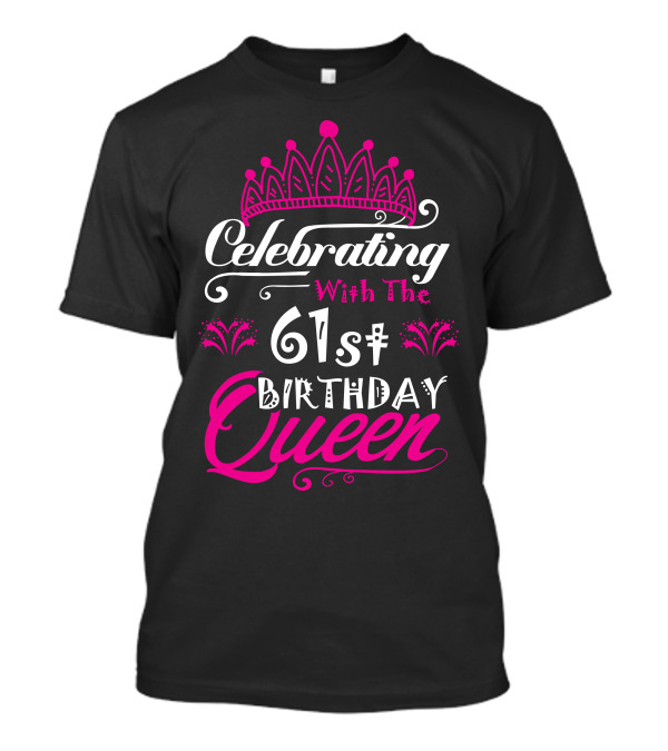 Celebrating With The 61St Birthday Queen Crown T-Shirt
