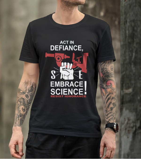 Act In Defiance Embrace Science Resist Ignorance T-Shirt