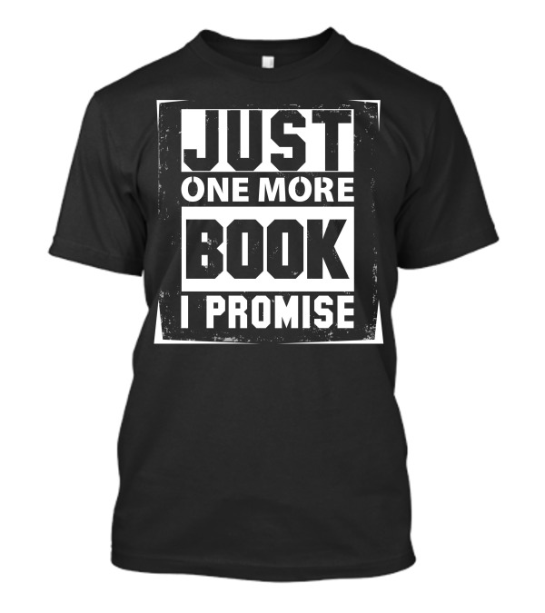Just One More Book I Promise T-Shirt
