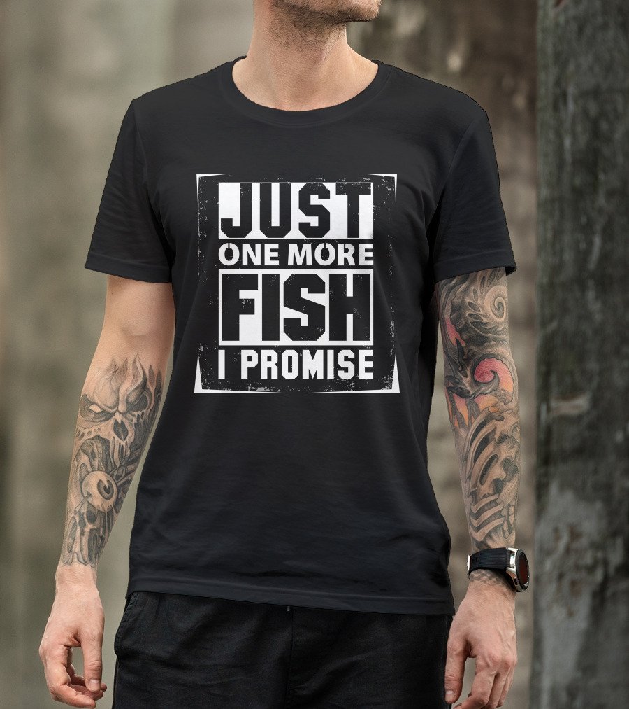 Just One More Fish I Promise Fishing Enthusiast Commitment T-Shirt