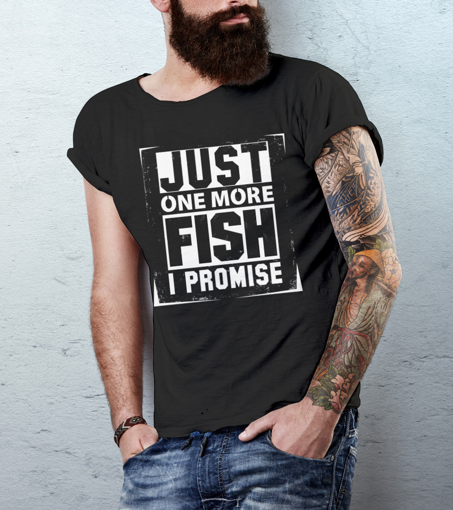 Just One More Fish I Promise Fishing Enthusiast Commitment T-Shirt