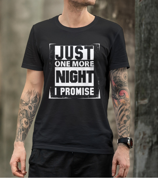 Just One More Night I Promise T-Shirt