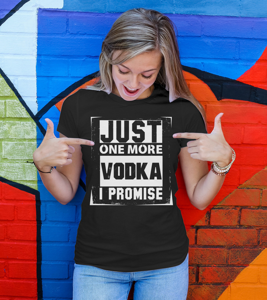 Just One More Vodka I Promise Text Block T-Shirt