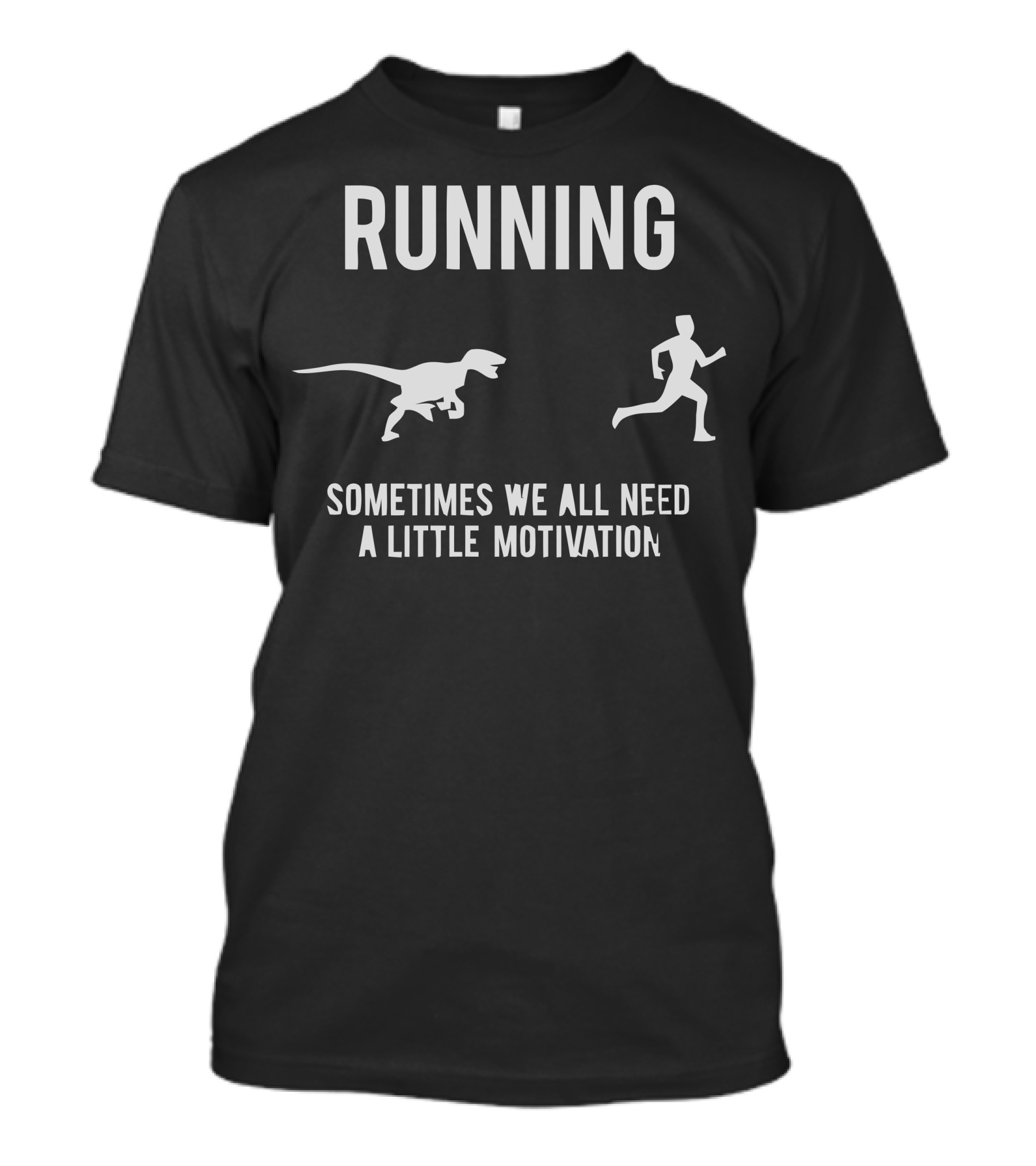 RUNNING SOMETIMES WE ALL NEED A LITTLE MOTIVATION DINOSAUR CHASING PERSON T-Shirt