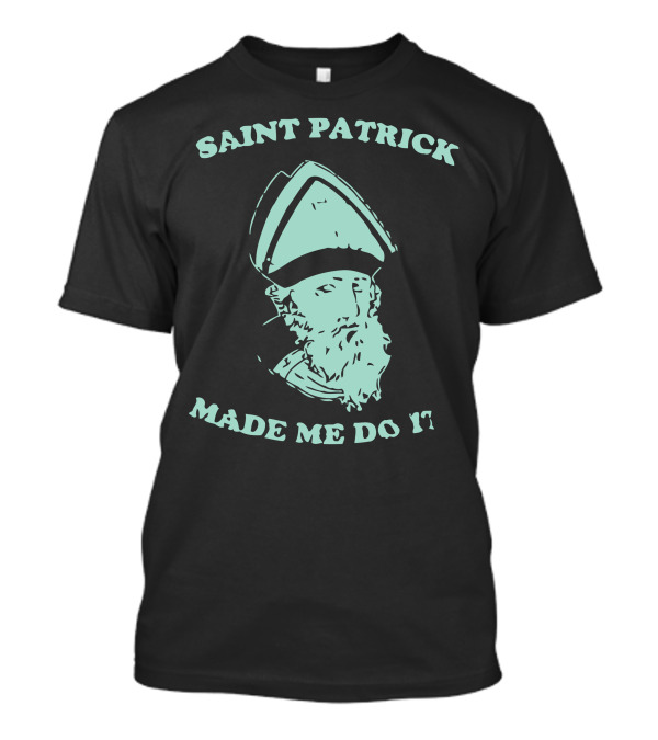 Saint Patrick Made Me Do It Iconic Bishop T-Shirt