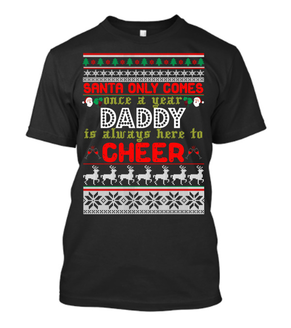 Santa Only Comes Once A Year Daddy Always Here To Cheer Holiday Knit T-Shirt