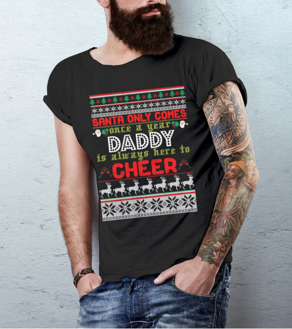 Santa Only Comes Once A Year Daddy Always Here To Cheer Holiday Knit T-Shirt