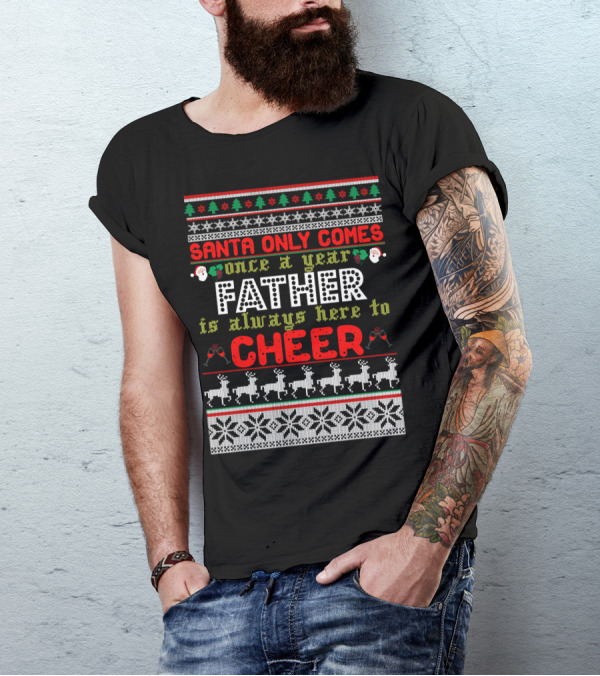 Santa Only Comes Once A Year Father Is Always Here To Cheer Christmas Holiday T-Shirt