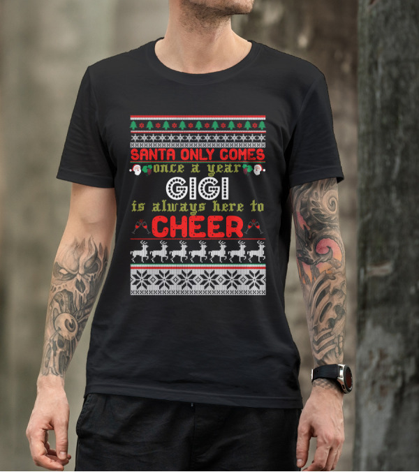 Santa Only Comes Once A Year Gigi Is Always Here To Cheer Christmas Sweater Reindeer Snowflakes Ornaments T-Shirt