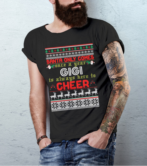 Santa Only Comes Once A Year Gigi Is Always Here To Cheer Christmas Sweater Reindeer Snowflakes Ornaments T-Shirt