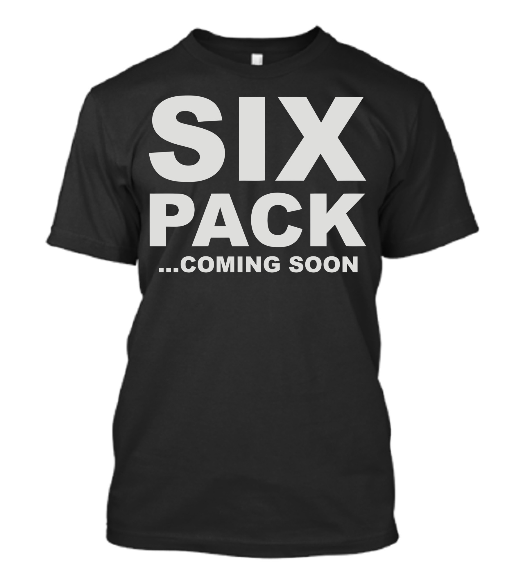 SIXPACK Coming Soon Fitness Motivation Humor T-Shirt